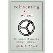 Reinventing the Wheel The Science of Creating Lifetime Customers