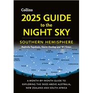 2025 Guide to the Night Sky Southern Hemisphere A month-by-month guide to exploring the skies above Australia, New Zealand and South Africa