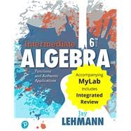 Intermediate Algebra Functions & Authentic Applications with Integrated Review plus MyLab Math with Pearson eText -- 24 Month Access Card Package