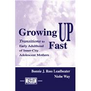 Growing Up Fast: Transitions To Early Adulthood of Inner-city Adolescent Mothers