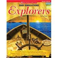 Easy Simulations: Explorers A Complete Tool Kit With Background Information, Primary Sources, and More That Help Students Build Reading and Writing Skills-and Deepen Their Understanding of History