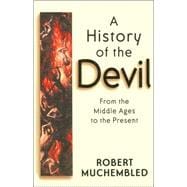 A History of the Devil From the Middle Ages to the Present