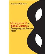 Masquerade and Social Justice in Contemporary Latin American Fiction