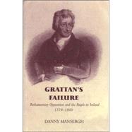 Grattan's Failure Parliamentary Opposition and the People in Ireland, 1779-1800
