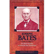 Joseph Bates : The Real Founder of Seventh-day Adventism