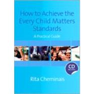 How to Achieve the Every Child Matters Standards : A Practical Guide