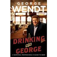 Drinking with George : A Barstool Professional's Guide to Beer
