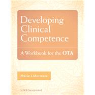 Developing Clinical Competence: A Workbook for the OTA