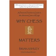 Why Chess Matters A Parent and Teacher's Guide to the Ancient Game of Kings