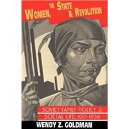 Women, the State and Revolution: Soviet Family Policy and Social Life, 1917â€“1936