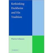 Rethinking Durkheim and His Tradition