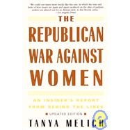 The Republican War Against Women An Insider's Report from Behind the Lines