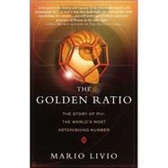 The Golden Ratio The Story of PHI, the World's Most Astonishing Number