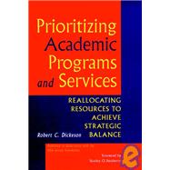 Prioritizing Academic Programs and Services: Reallocating Resources to Achieve Strategic Balance