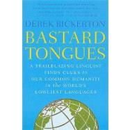 Bastard Tongues A Trailblazing Linguist Finds Clues to Our Common Humanity in the World's Lowliest Languages