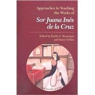 Approaches to Teaching the Works of Sor Juana Inés De La Cruz