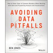 Avoiding Data Pitfalls How to Steer Clear of Common Blunders When Working with Data and Presenting Analysis and Visualizations