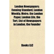 London Newspapers : Evening Standard, London Weekly, Metro, the London Paper, London Lite, the Tart, List of Newspapers in London, the Founder