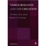 Vasilii Rozanov and the Creation The Edenic Vision and the Rejection of Eschatology