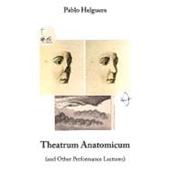 Theatrum Anatomicum : (and other performance Lectures)