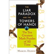 The Liar Paradox and the Towers of Hanoi The Ten Greatest Math Puzzles of All Time