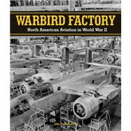 Warbird Factory North American Aviation in World War II