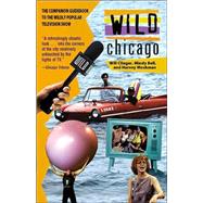 Wild Chicago : The Companion Guidebook to the Wildly Popular Television Show