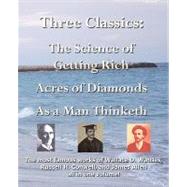 Three Classics : The most famous works of Wallace D. Wattles, Russell H. Conwell, and James Allen all in one volume!