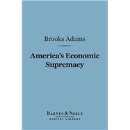 America's Economic Supremacy (Barnes & Noble Digital Library)