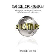 Careergonomics : A Practical Guide for Mastering Personal Development and Employment Success in the 21st Century