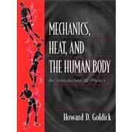 Mechanics, Heat, and the Human Body An Introduction to Physics