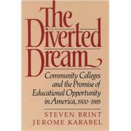 The Diverted Dream Community Colleges and the Promise of Educational Opportunity in America, 1900-1985