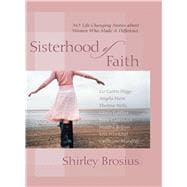 Sisterhood of Faith 365 Life-Changing Stories about Women Who Made a D