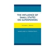 The Influence of Small States on Superpowers Jamaica and U.S. Foreign Policy