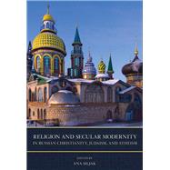 Religion and Secular Modernity in Russian Christianity, Judaism, and Atheism