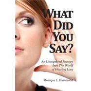What Did You Say?: An Unexpected Journey into the World of Hearing Loss