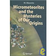 Micrometeorites And the Mysteries of Our Origins