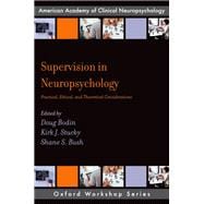 Supervision in Neuropsychology Practical, Ethical, and Theoretical Considerations