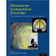 Obsessive-compulsive Disorder Phenomenology, Pathophysiology, and Treatment