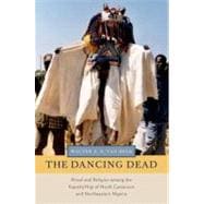 The Dancing Dead Ritual and Religion among the Kapsiki/Higi of North Cameroon and Northeastern Nigeria