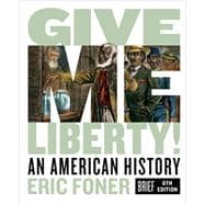 Give Me Liberty!: An American History (Brief Sixth Edition) (Vol. Combined Volume) Brief Sixth Edition (with Ebook, InQuizitive, and History Skills Tutorials),9780393418163