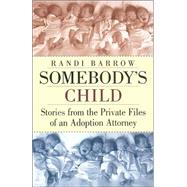 Somebody's Child Stories from the Private Files of an Adoption Attorney