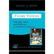 Fulbe Voices: Marriage, Islam, And Medicine In Northern Cameroon