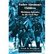 Father Abraham's Children : Michigan Episodes in the Civil War