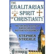 The Egalitarian Spirit of Christianity: The Sacred Roots of American and British Government