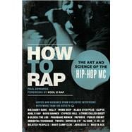 How to Rap The Art and Science of the Hip-Hop MC