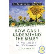 How Can I Understand the Bible? : A Way into the World's Best-Seller