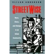 Streetwise: Race, Class, and Change in an Urban Community