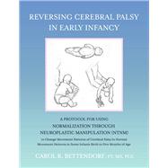 Reversing Cerebral Palsy in Early Infancy A Protocol for Using Normalization Through Neuroplastic Manipulation (NTNM)