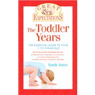 Great Expectations: The Toddler Years The Essential Guide to Your 1- to 3-Year-Old